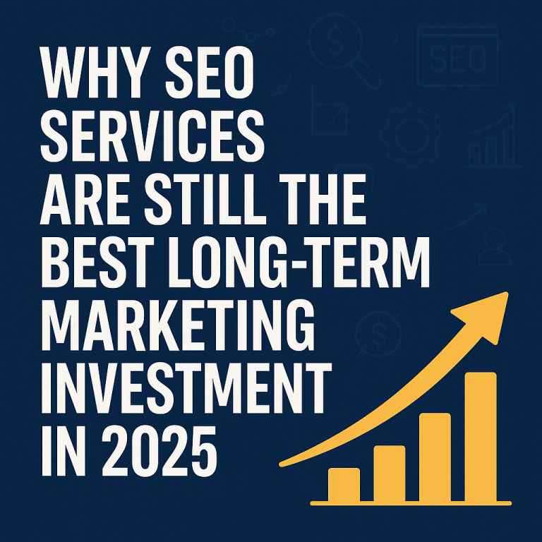 Why SEO Services Are Still the Best Long-Term Marketing Investment in 2025